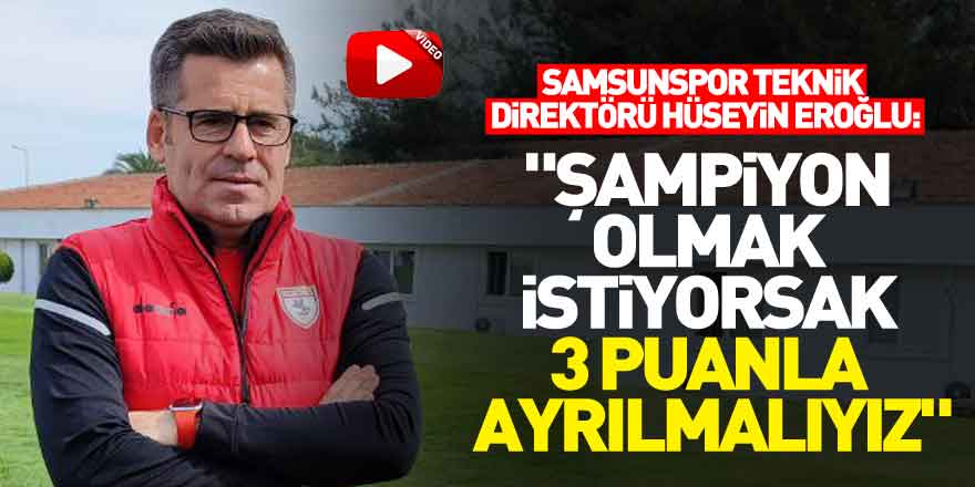 Hüseyin Eroğlu: "Şampiyon olmak istiyorsak Altınordu maçından 3 puanla ayrılmalıyız"