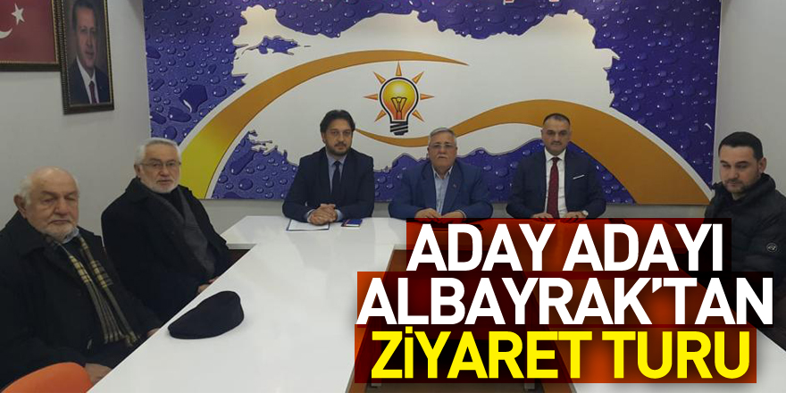 ADAY ADAYI ALBAYRAK’TAN ZİYARET TURU