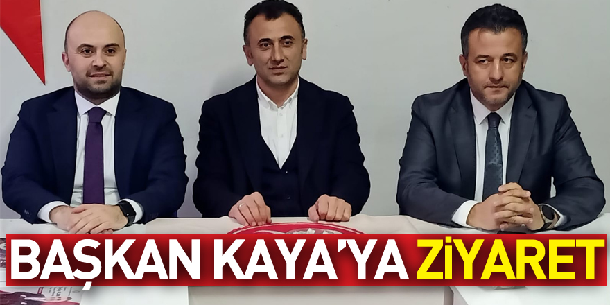 Başkan Kaya’ya Zİyaret