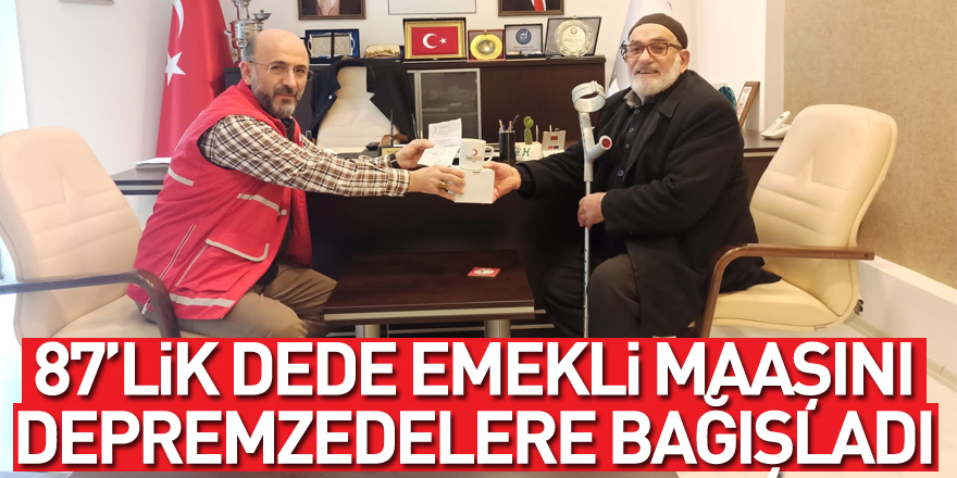 87’lik dede emekli maaşını depremzedelere bağışladı