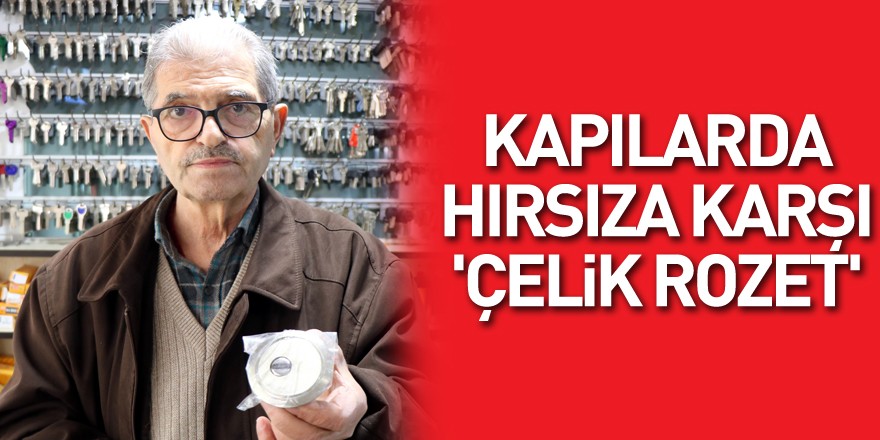 Kapılarda hırsıza karşı 'çelik rozet'