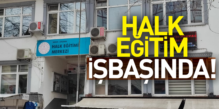 HALK EĞİTİM İŞ BAŞINDA!