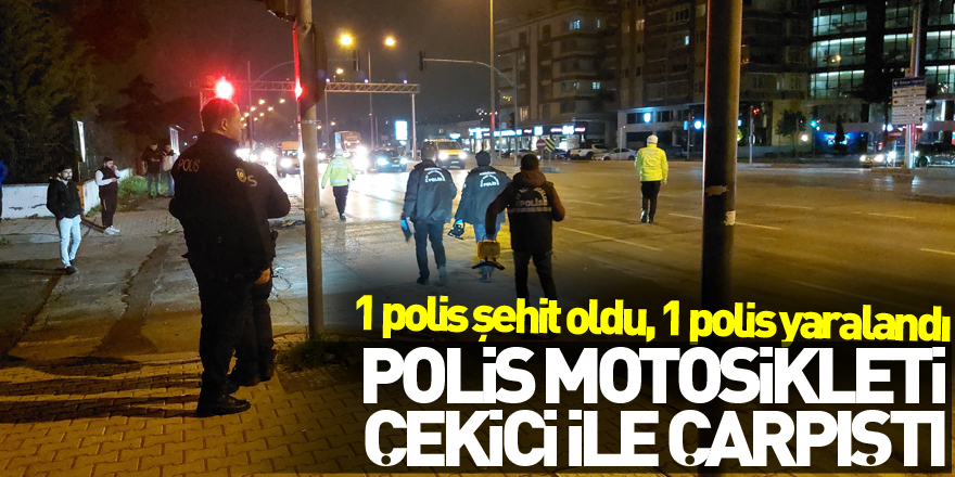 Samsun'da polis motosikleti çekici ile çarpıştı: 1 polis şehit oldu, 1 polis yaralandı