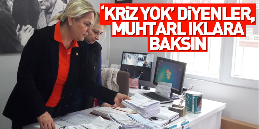 ‘Ekonomik kriz yok’ diyenler, muhtarlıklardaki icra kağıtlarına baksın