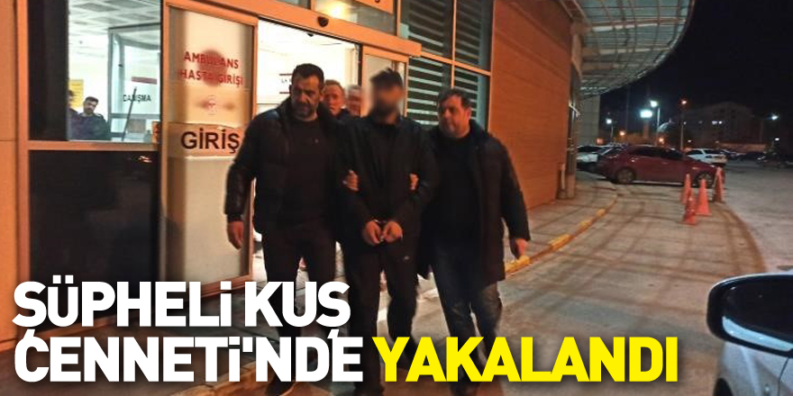 Silahlı yaralama olayının şüphelisi Kuş Cenneti'nde yakalandı