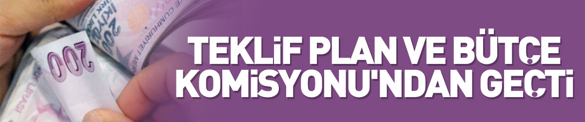 Emekli aylıkları ile ilgili teklif Plan ve Bütçe Komisyonu'ndan geçti