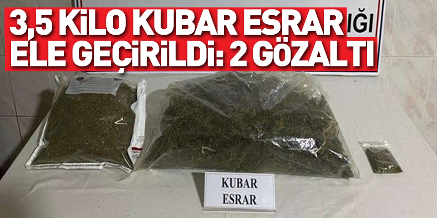 3,5 kilo kubar esrar ele geçirildi: 2 gözaltı