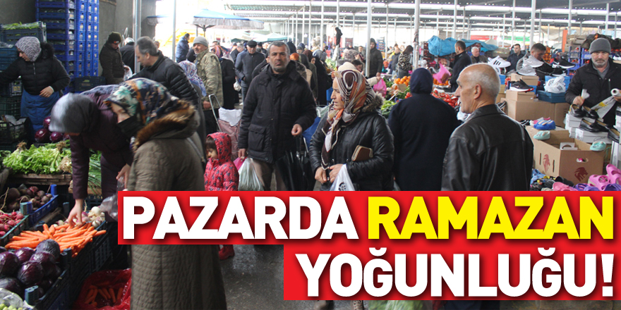 PAZARDA RAMAZAN YOĞUNLUĞU!