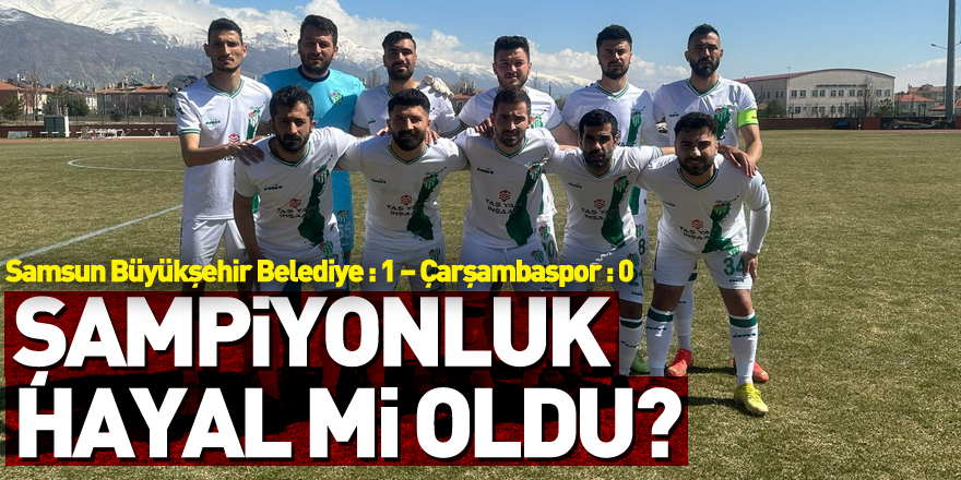 Şampiyonluk hayal mi oldu? Samsun Büyükşehir Belediye : 1 – Çarşambaspor : 0