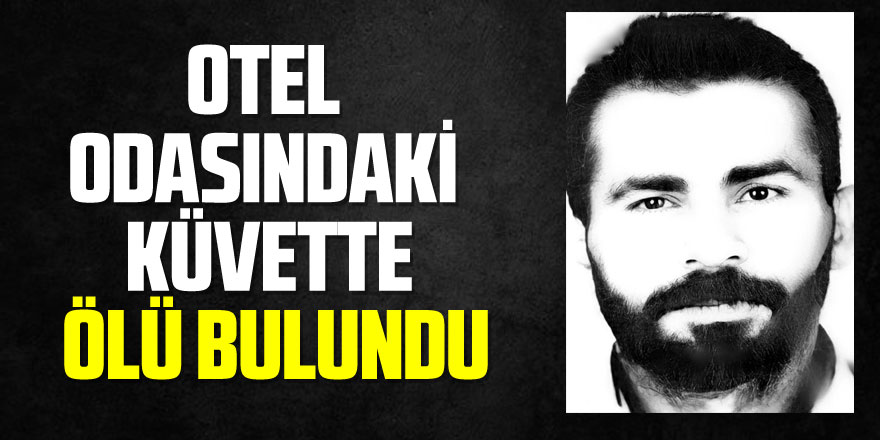 Otel odasındaki küvette ölü bulundu