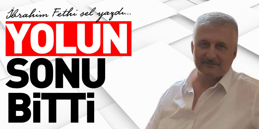 YOLUN SONU BİTTİ