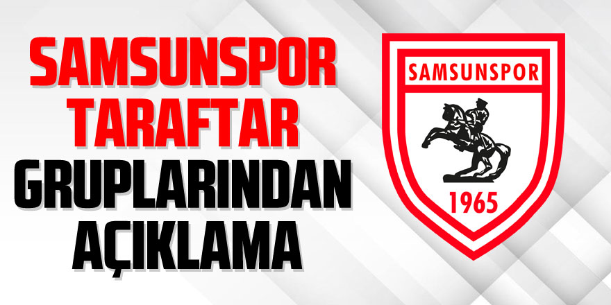 Samsunspor taraftar gruplarından açıklama