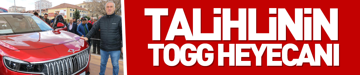 Talihlinin TOGG heyecanı