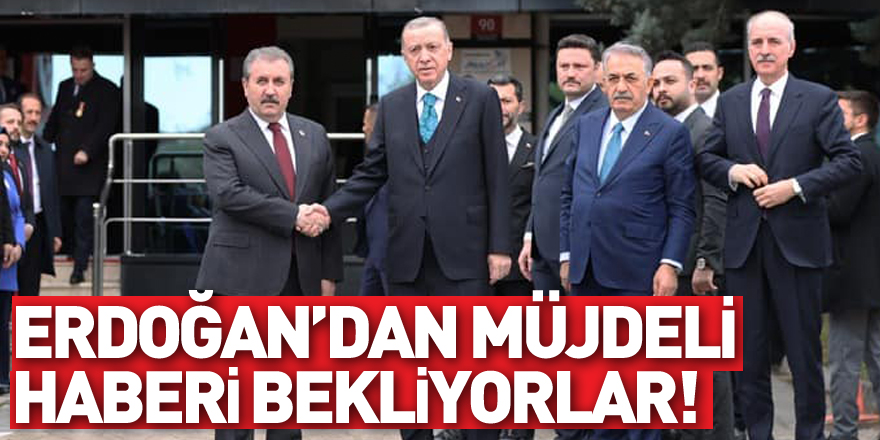 ERDOĞAN’DAN MÜJDELİ HABERİ BEKLİYORLAR!