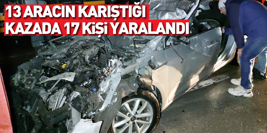 13 aracın karıştığı kazada 17 kişi yaralandı