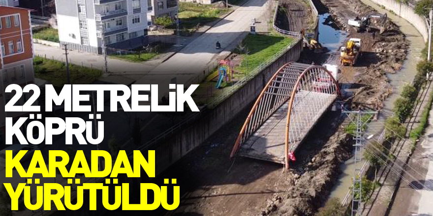 Samsun'da 22 metrelik köprü karadan yürütüldü