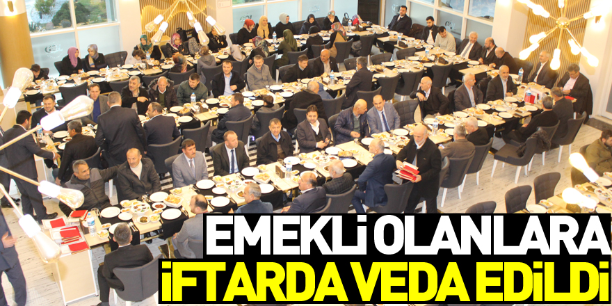 Emekli olanlara iftarda veda edildi