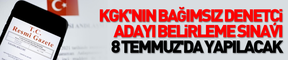 KGK'nin bağımsız denetçi adayı belirleme sınavı 8 Temmuz'da yapılacak