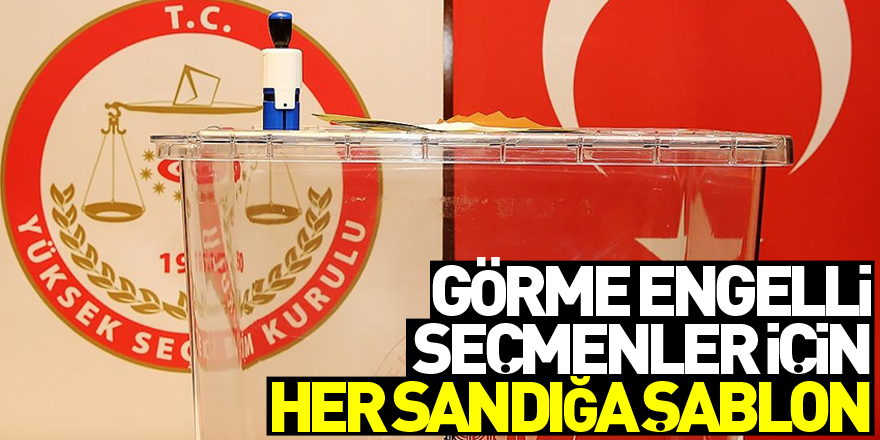 Görme engelli seçmenler için her sandığa şablon