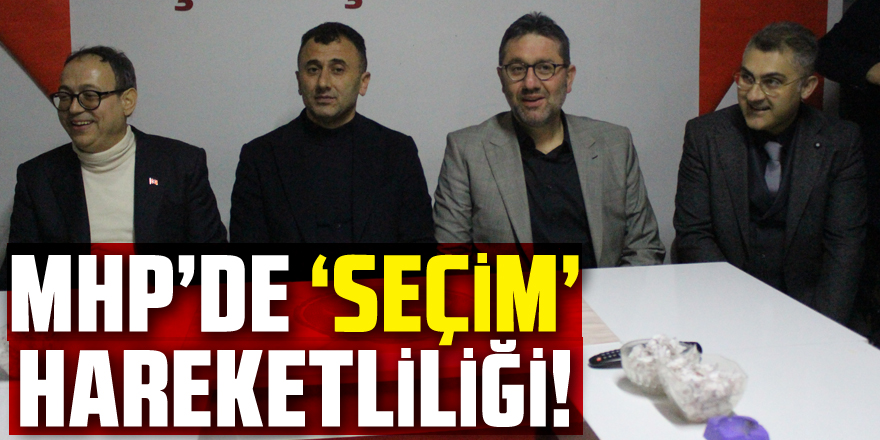 MHP’DE ‘SEÇİM’ HAREKETLİLİĞİ!