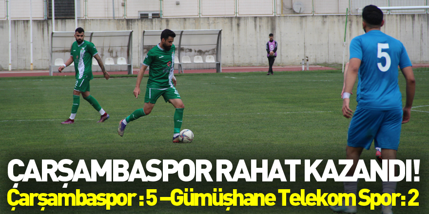 Çarşambaspor rahat kazandı!  Çarşambaspor : 5 –Gümüşhane Telekom Spor: 2