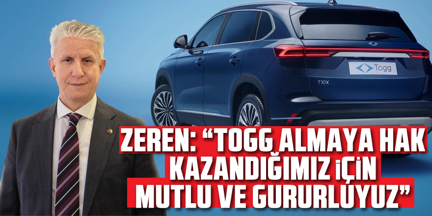 Zeren: “TOGG almaya hak kazandığımız için mutlu ve gururluyuz”