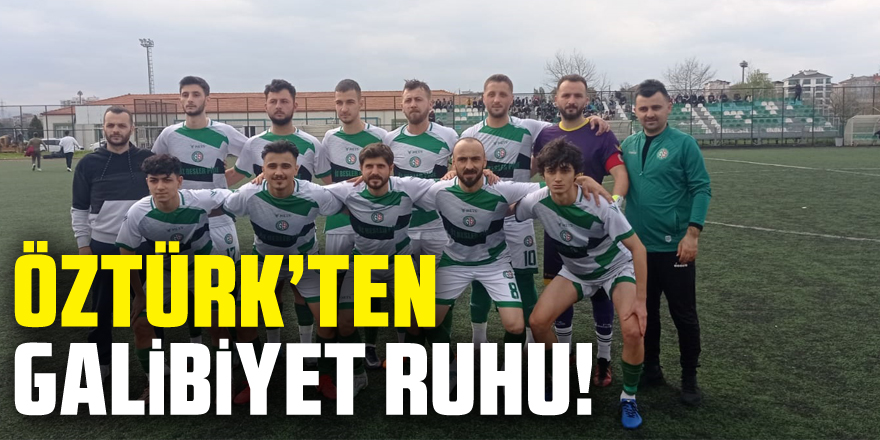 ÖZTÜRK’TEN GALİBİYET RUHU!