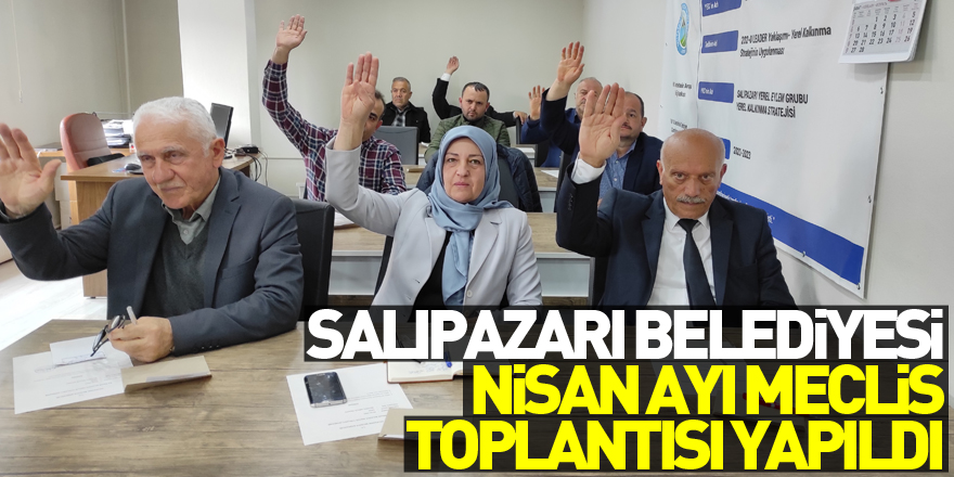 Salıpazarı Belediyesi nisan ayı meclis toplantısı yapıldı