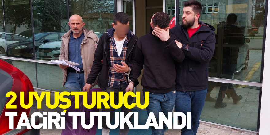 2 uyuşturucu taciri tutuklandı