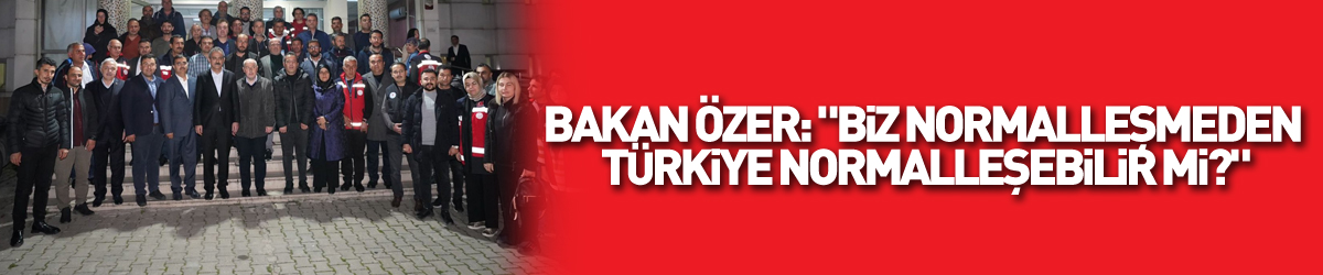 Milli Eğitim Bakanı Özer: "Biz normalleşmeden Türkiye normalleşebilir mi?"