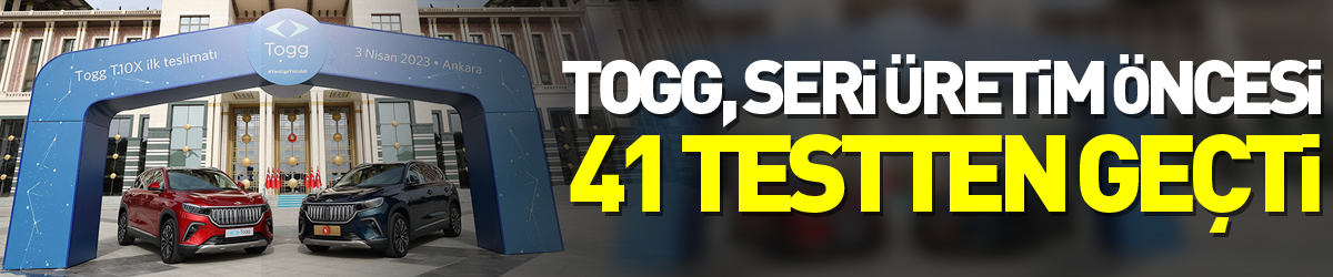 Togg, seri üretim öncesi AB mevzuatıyla uyumlu 41 testten geçti