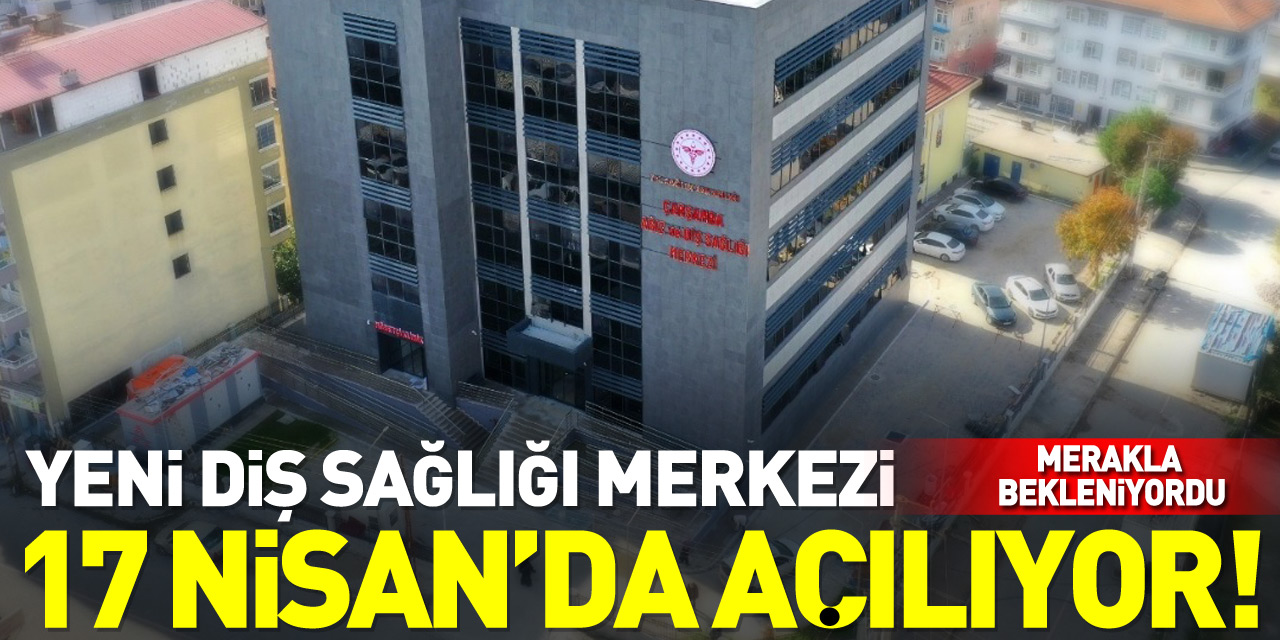 Yeni Diş Sağlığı Merkezi 17 Nisan’da Açılıyor