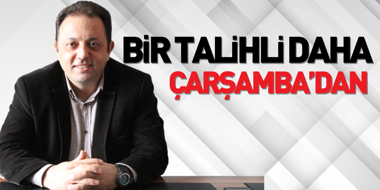 BİR TALİHLİ DAHA ÇARŞAMBA’DAN