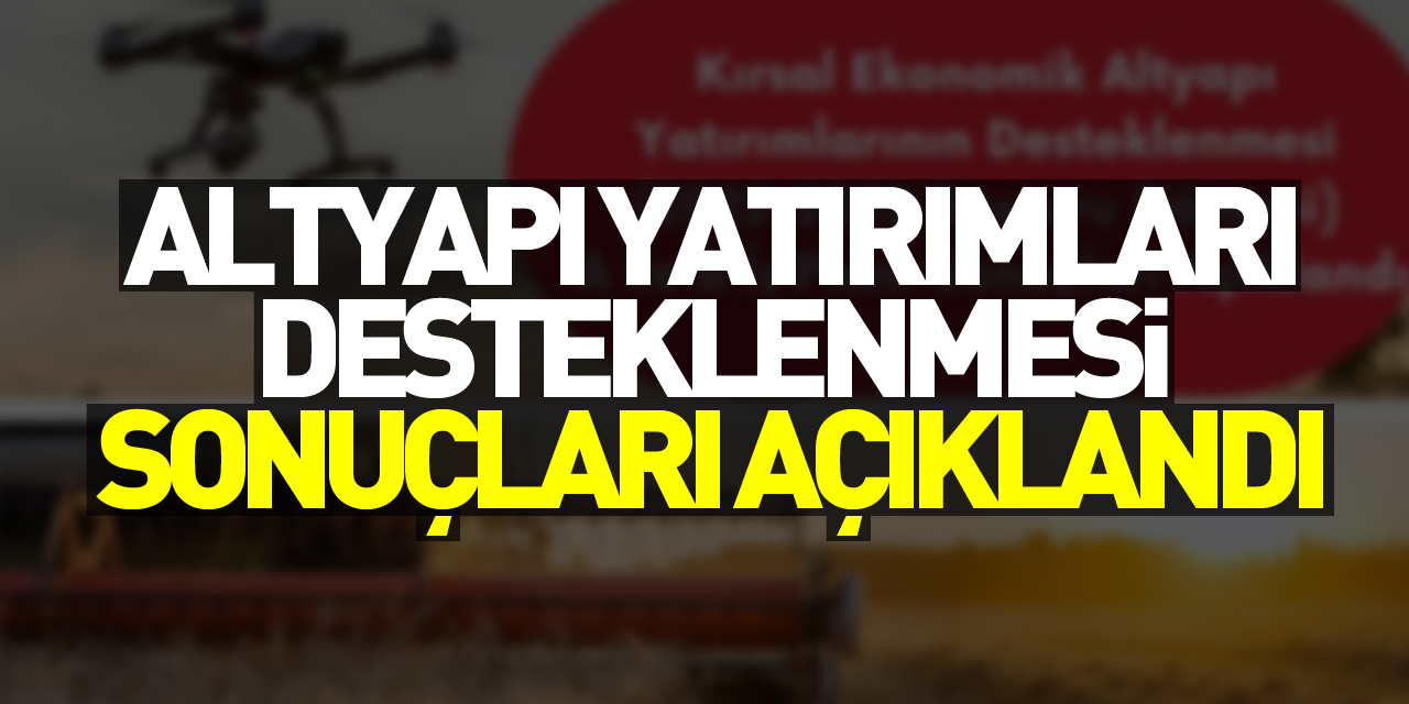 Altyapı Yatırımları Desteklenmesi Sonuçları Açıklandı