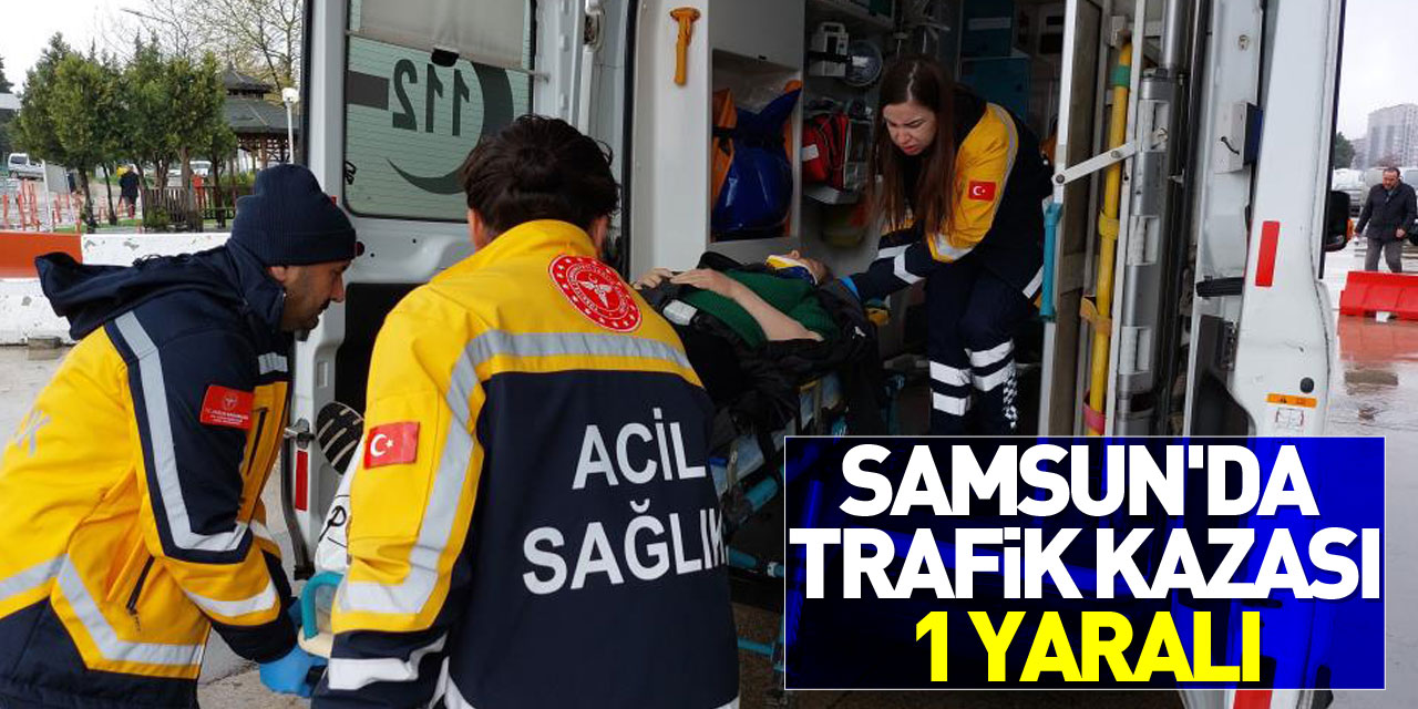 Samsun'da trafik kazası: 1 yaralı