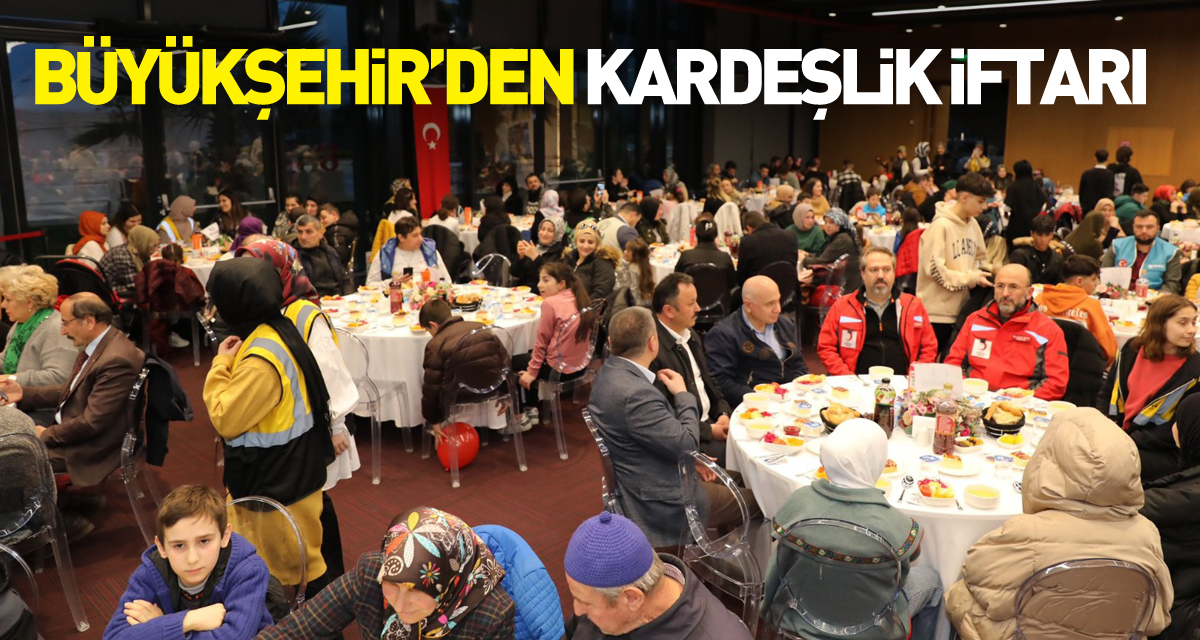 Büyükşehir’den kardeşlik iftarı