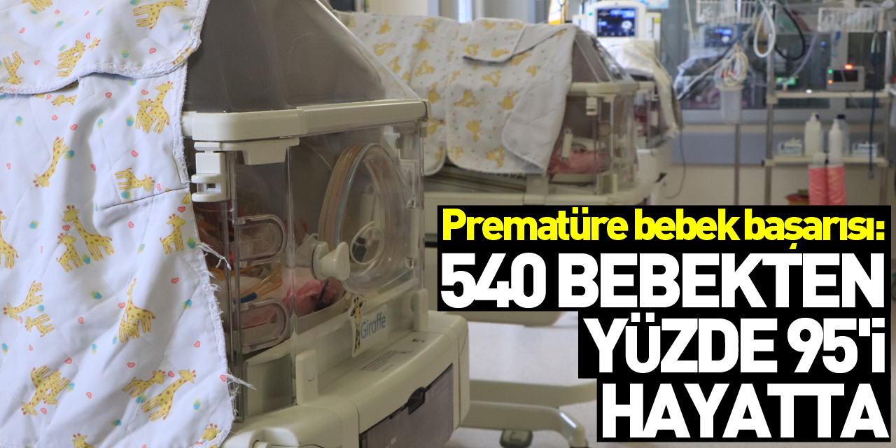 Prematüre bebek başarısı: 540 bebekten yüzde 95'i hayata tutundu