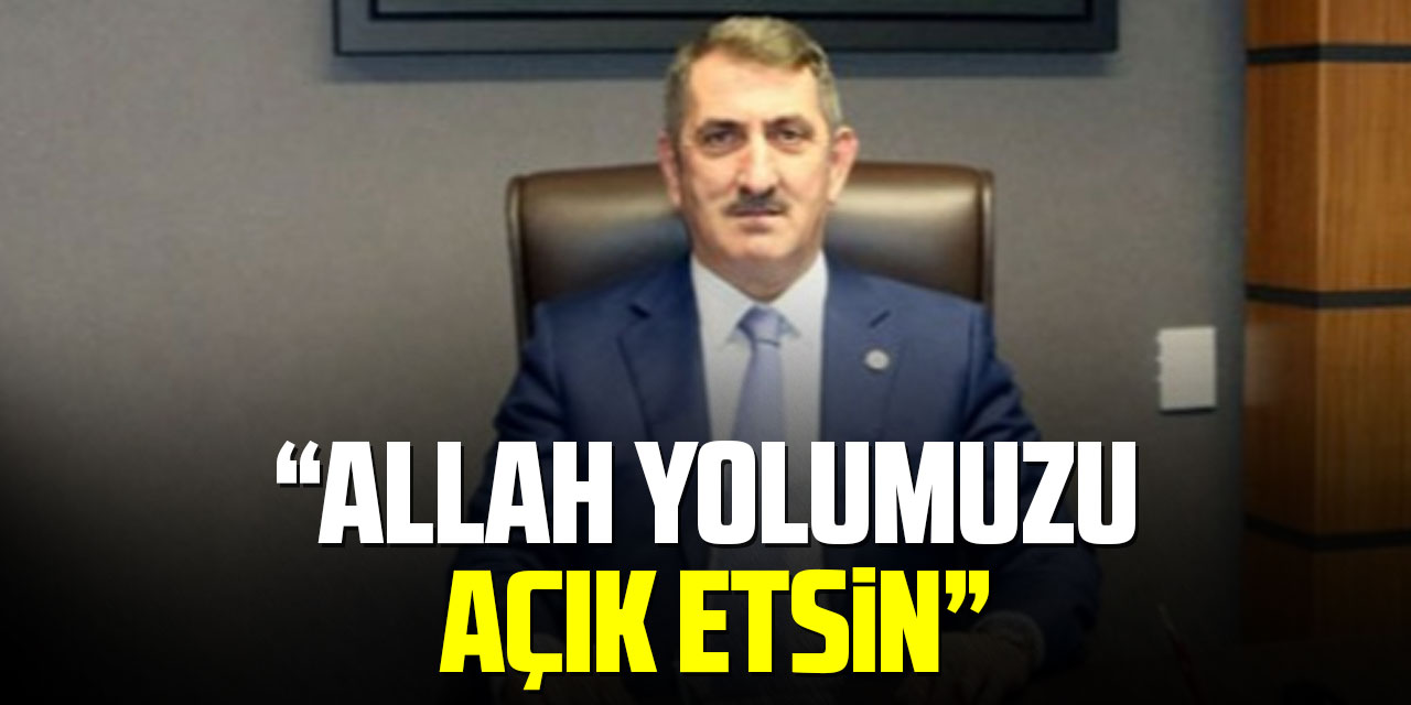 KÖKTAŞ, “ALLAH YOLUMUZU AÇIK ETSİN”