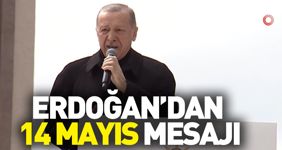 Cumhurbaşkanı Erdoğan'dan '14 Mayıs' mesajı