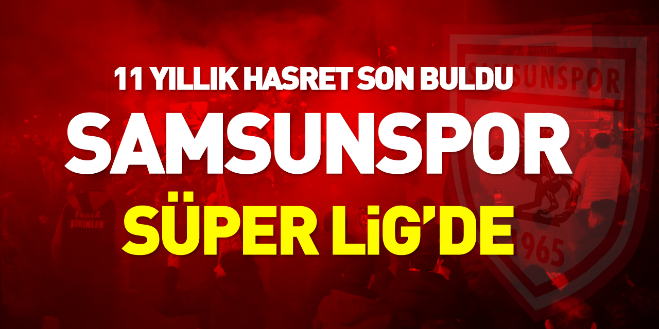 11 yıl sonra Süper Lig’e çıkan Samsunspor’dan muhteşem kutlama