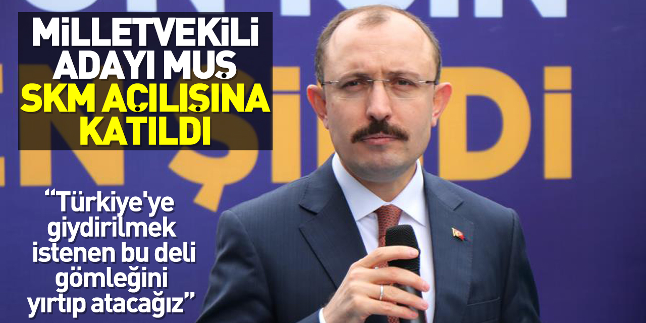 Bakan Muş: “Türkiye'ye giydirilmek istenen bu deli gömleğini yırtıp atacağız”