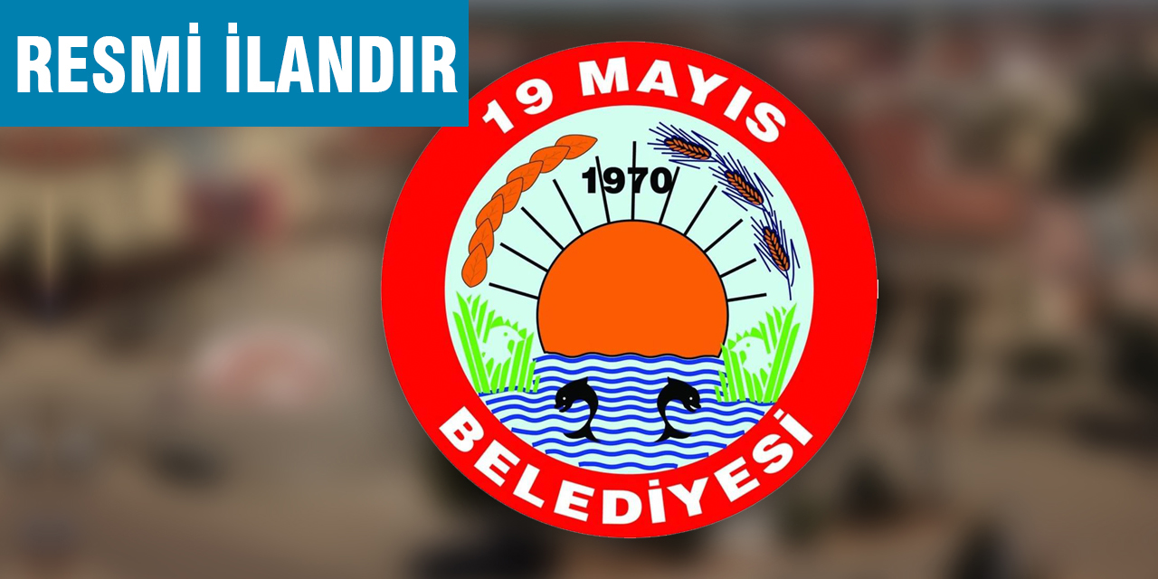 19 MAYIS BELEDİYESİ BAŞKANLIĞINDAN İLAN