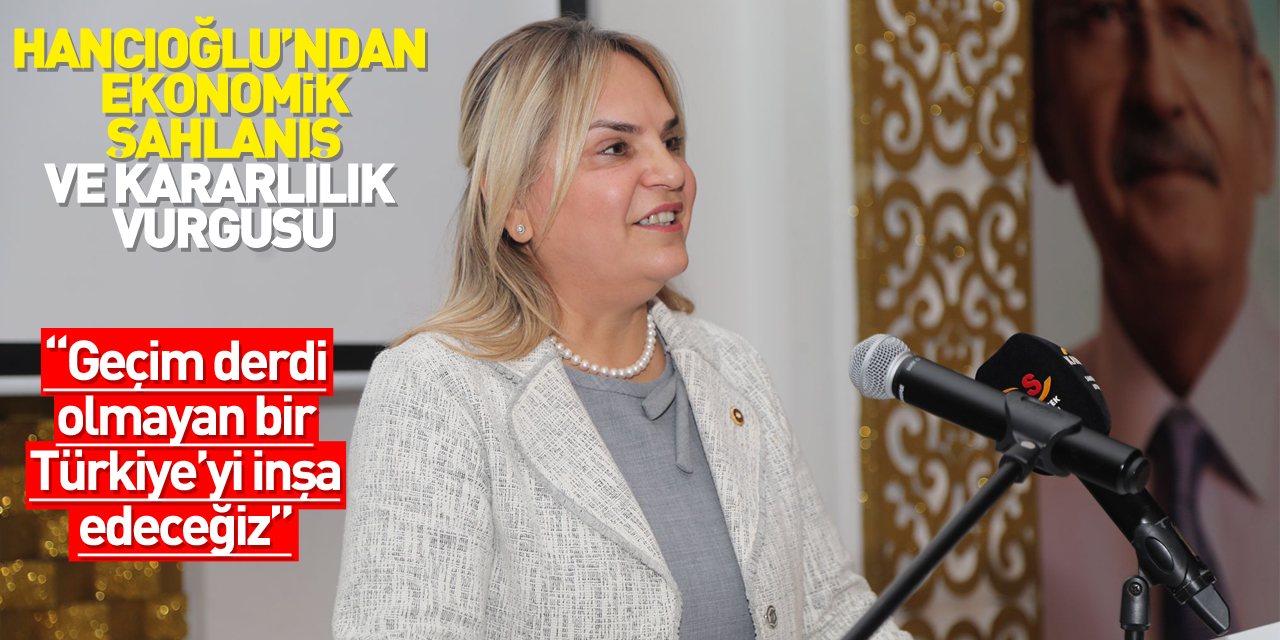 Hancıoğlu’ndan ekonomik şahlanış ve kararlılık vurgusu:  “Geçim derdi olmayan bir Türkiye’yi inşa edeceğiz”