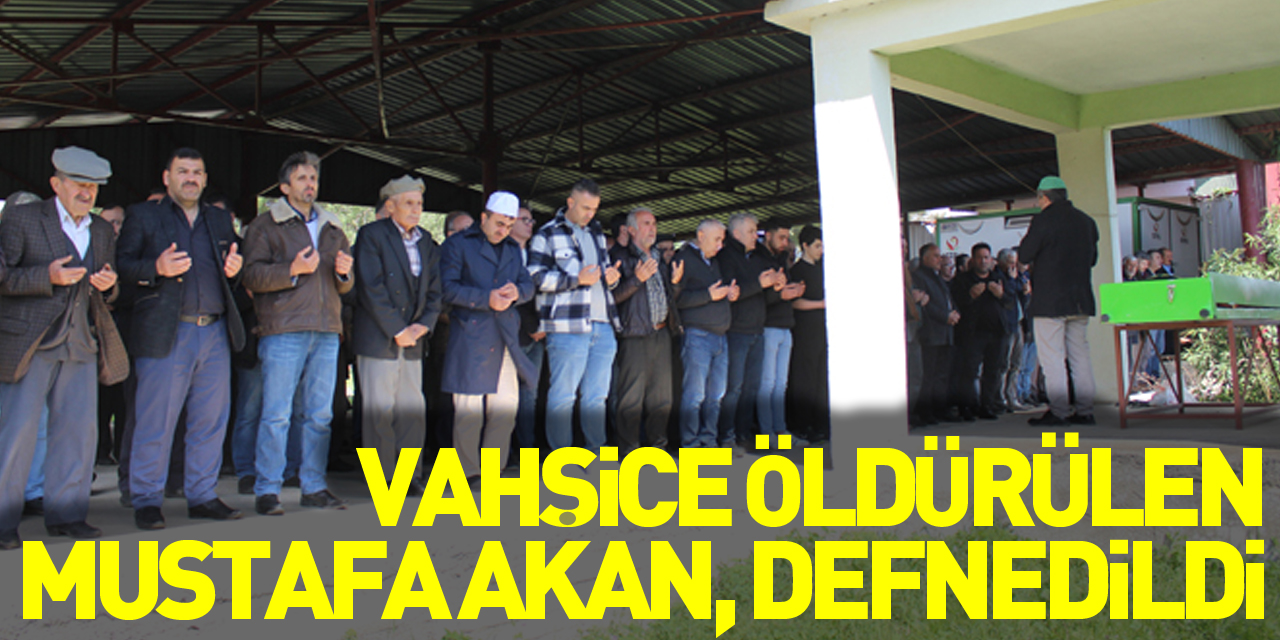 Vahşice öldürülen Mustafa Akan, defnedildi