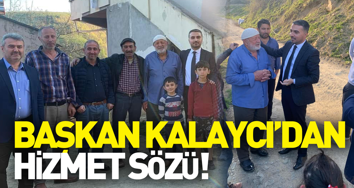 BAŞKAN KALAYCI’DAN HİZMET SÖZÜ!