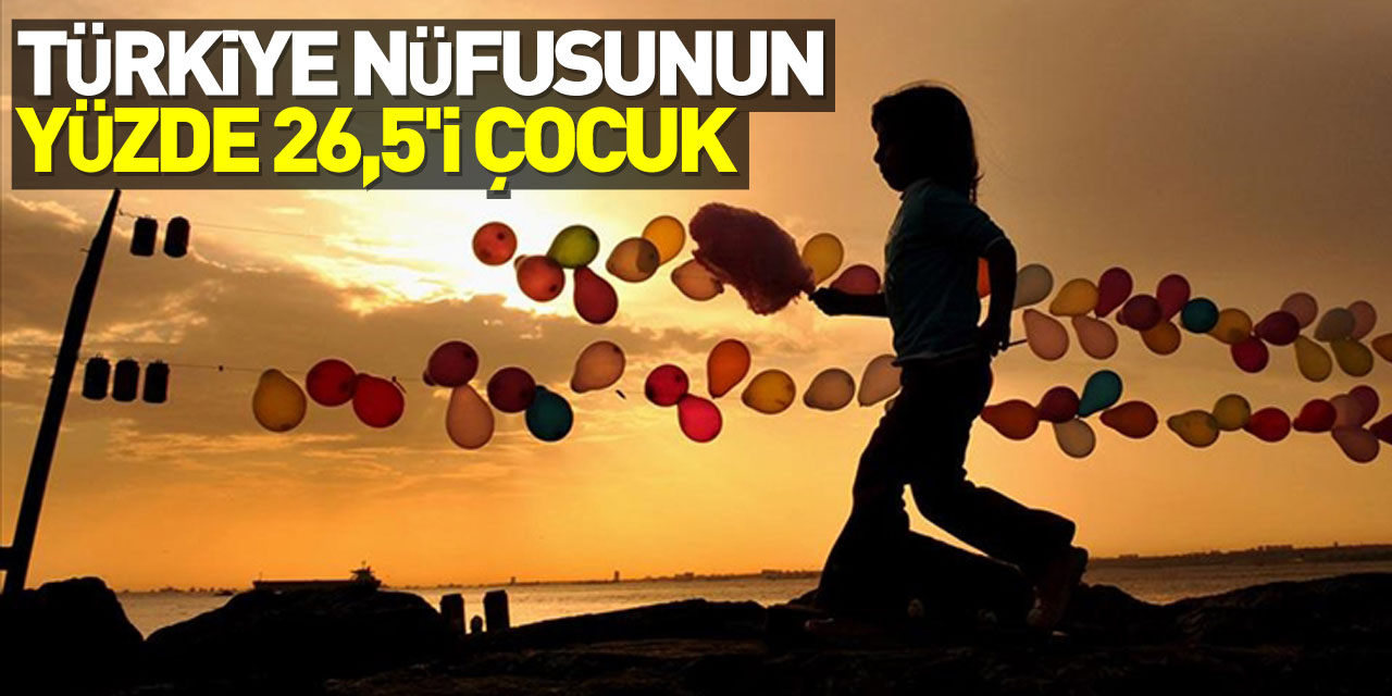 Türkiye nüfusunun yüzde 26,5'i çocuk