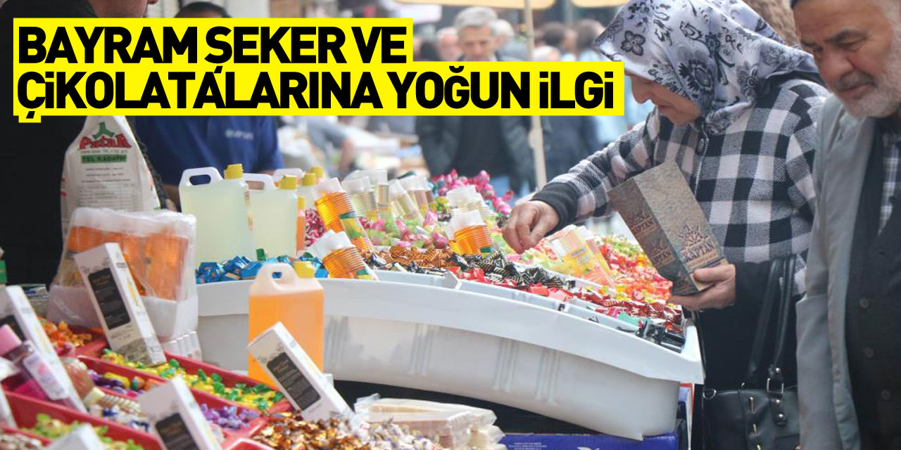 Bayram şeker ve çikolatalarına yoğun ilgi