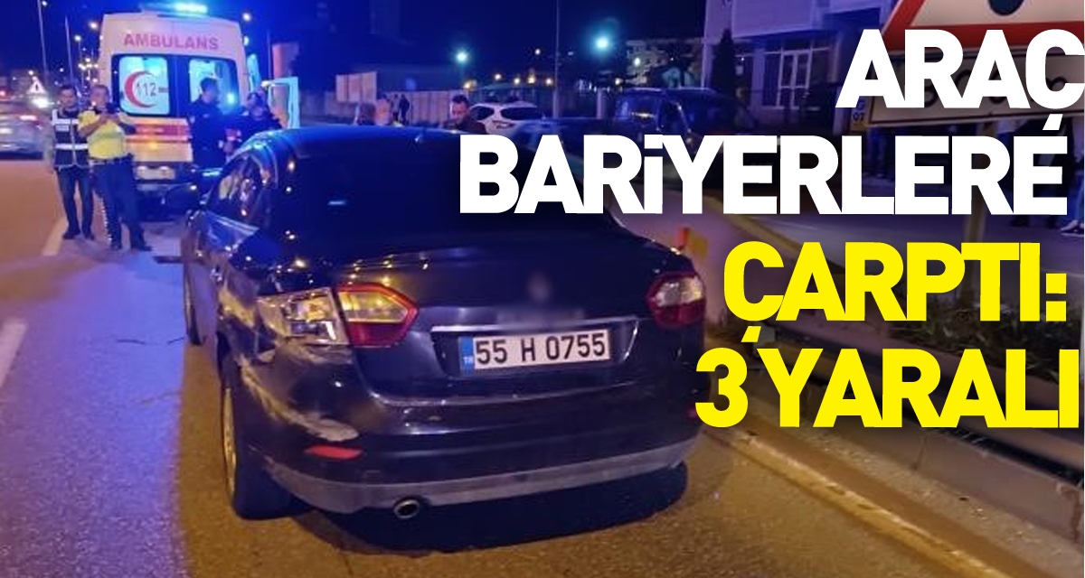 kontrolden çıkan araç bariyerlere çarptı: 3 yaralı