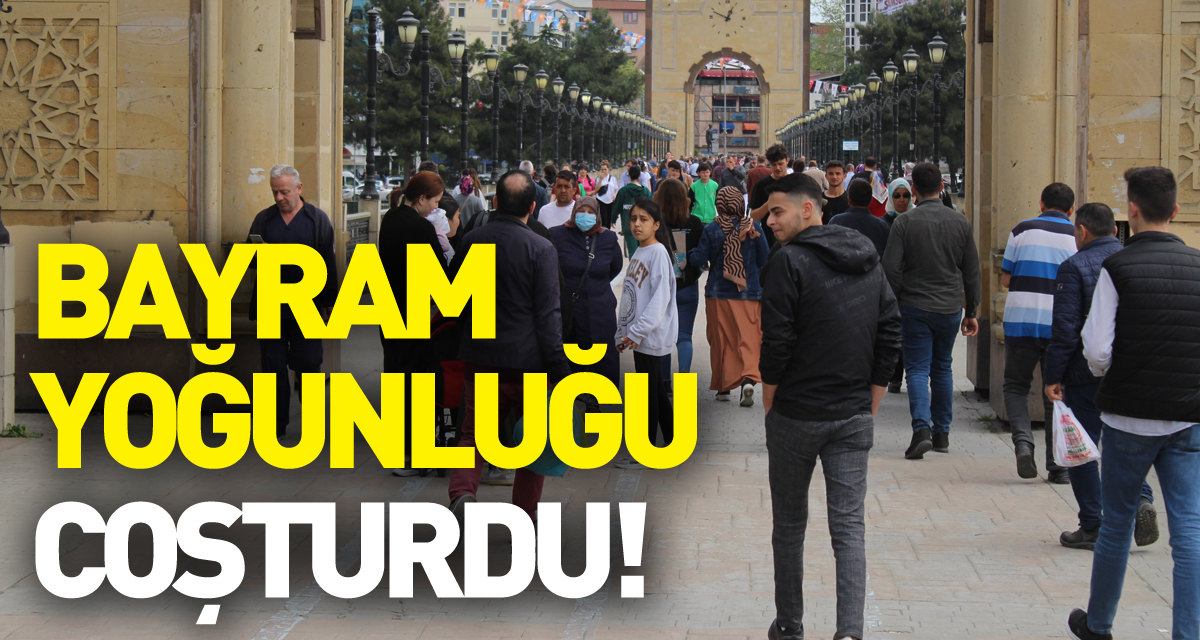 BAYRAM YOĞUNLUĞU COŞTURDU!