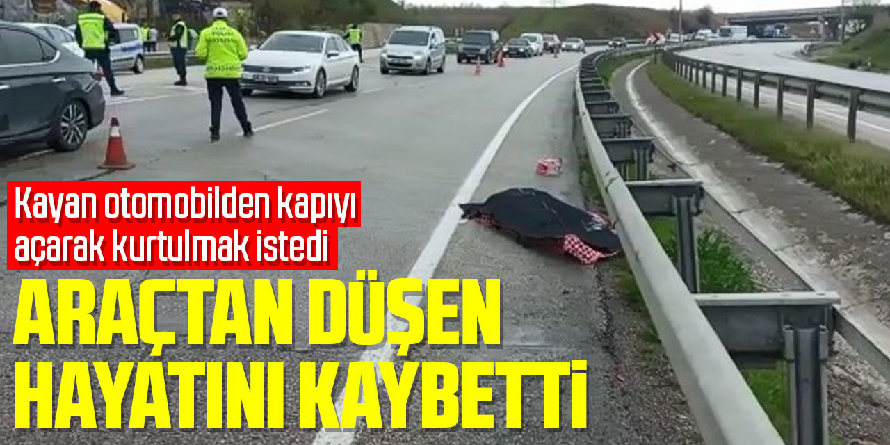 Kayan otomobilden kapıyı açarak kurtulmak isteyen kadın düşerek hayatını kaybetti